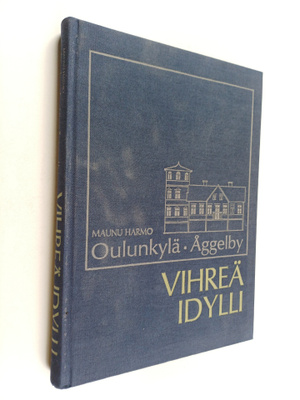 Maunu Harmo : Oulunkylä = Åggelby : vihreä idylli