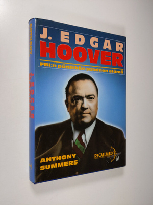 Anthony Summers : J. Edgar Hoover : FBI:n päällikön salai...
