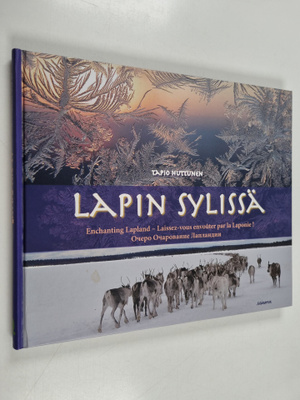 Tapio Huttunen : Lapin sylissä : Enchanting Lapland : Lai...