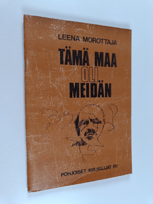 Leena Morottaja : Tämä maa oli meidän : kyläkronikka siit...
