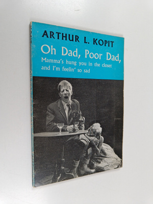 Arthur Kopit : Oh Dad, Poor Dad, Mamma's Hung You in the ...