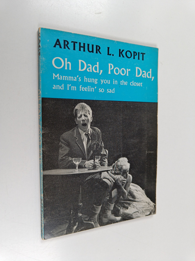 Arthur Kopit : Oh Dad, Poor Dad, Mamma's Hung You in the ...