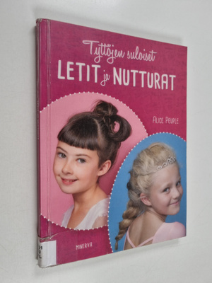 Alice Peuple : Tyttöjen suloiset letit ja nutturat