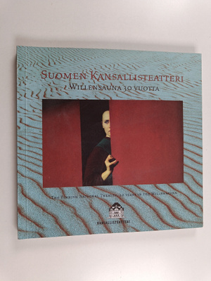 Suomen kansallisteatteri : Willensauna 30 vuotta = The Fi...