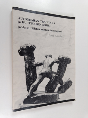 Pauli Annala : Autonomian tragiikka ja kulttuurin kriisi ...