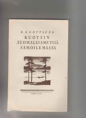 Gottlund,Carl Axel:Ruotsin suomalaismetsiä samoilemassa 1928