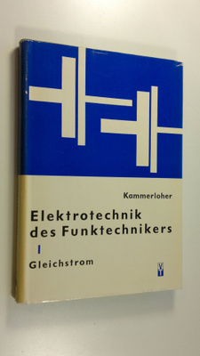 J. Kammerloher : Elektrotechnik Des Funktechnikers : Band...