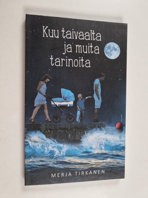 Merja Tirkanen : Kuu taivaalta ja muita tarinoita