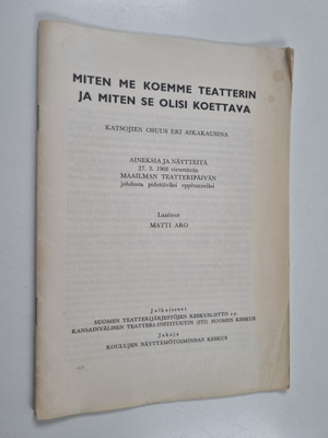Matti Aro : Miten me koemme teatterin ja miten se olisi k...