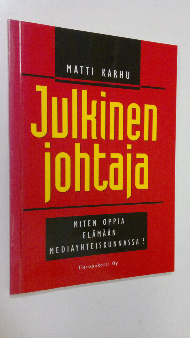 Matti Karhu : Julkinen johtaja : miten opit elämään media...