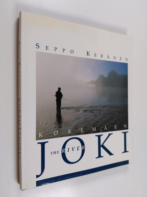 Seppo Keränen : Kokemäenjoki = The River Kokemäenjoki