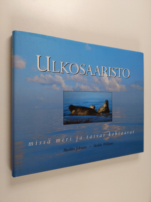 Markku Jokinen : Ulkosaaristo : missä meri ja taivas koht...