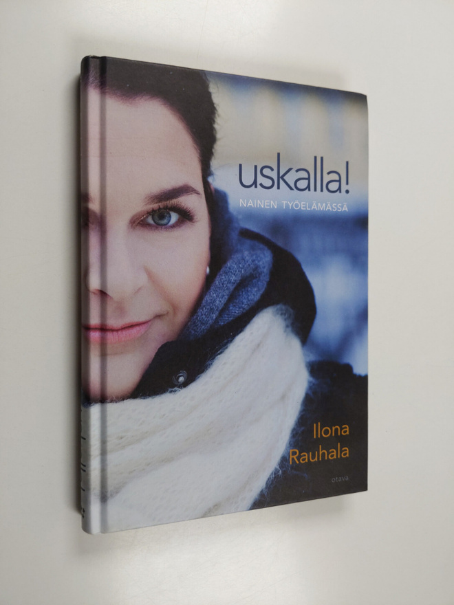 Ilona Rauhala : Uskalla : Nainen työelämässä