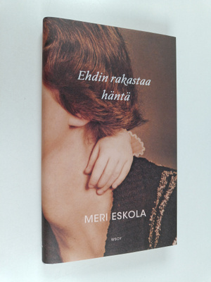 Meri Eskola : Ehdin rakastaa häntä