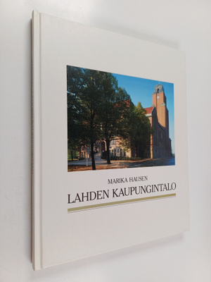 Marika Hausen : Lahden kaupungintalo = Lahti Town Hall