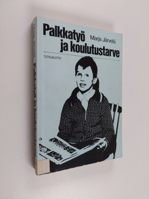 Marja Järvelä : Palkkatyö ja koulutustarve : tutkimus pal...
