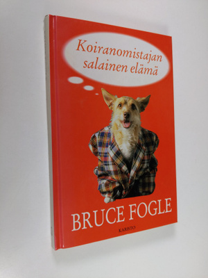 Bruce Fogle : Koiranomistajan salainen elämä