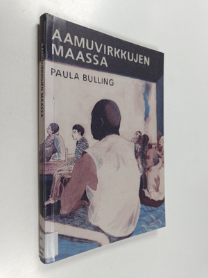 Paula Bulling : Aamuvirkkujen maassa