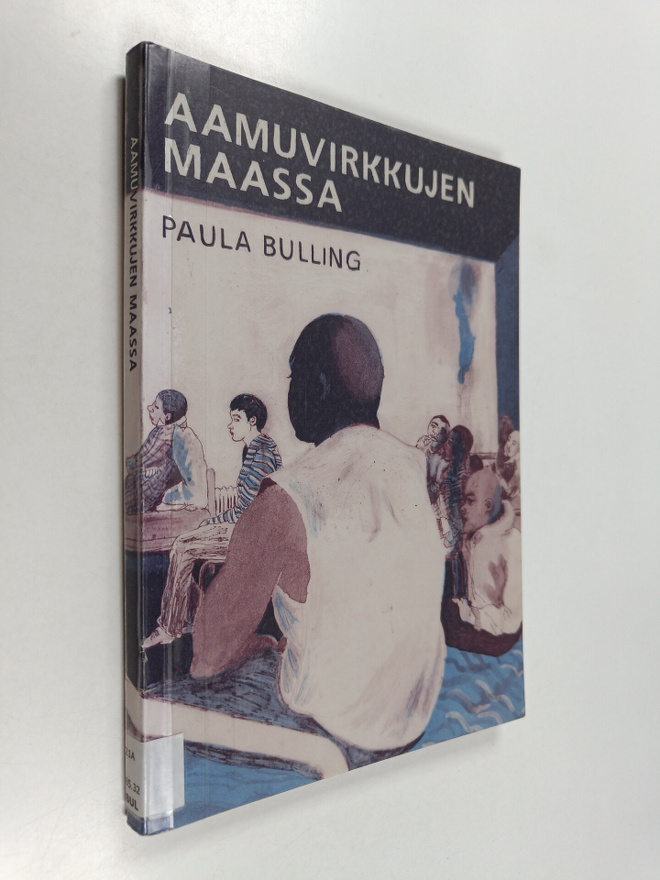 Paula Bulling : Aamuvirkkujen maassa