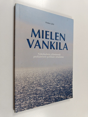 Pirkko Lahti : Mielen vankila : Näkökulmia elämisestä psy...