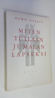 Osmo Tiililä : Miten tullaan Jumalan lapseksi