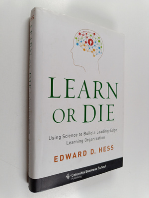 Edward D. Hess : Learn or die : using science to build a ...