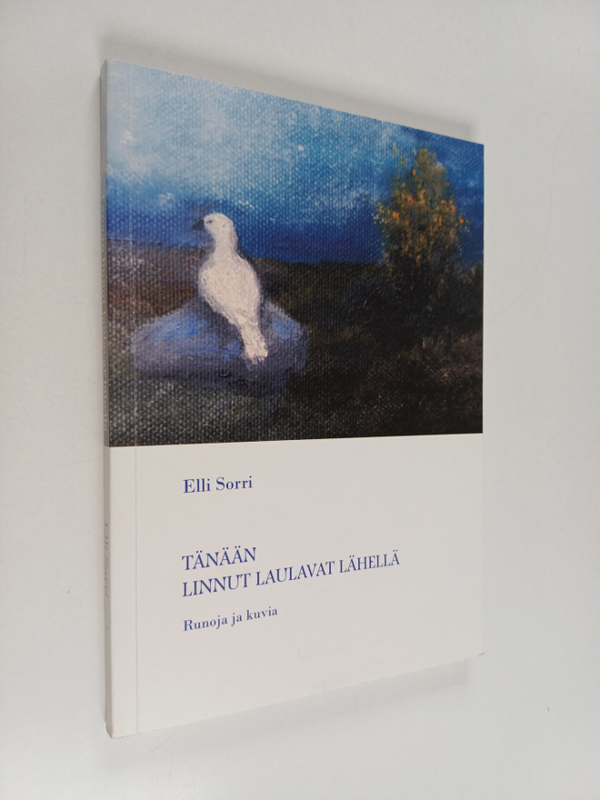 Elli Sorri : Tänään linnut laulavat lähellä : runoja ja k...