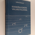 Jukka Erävuori : Kankiraudasta valmistaloihin : itsenäise... - pikkukuva 1