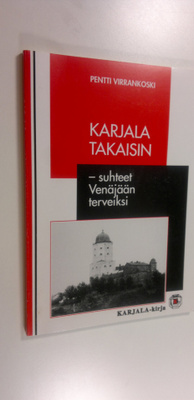 Pentti Virrankoski : Karjala takaisin - suhteet Venäjään ...