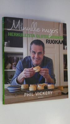 Phil Vickery : Minulle myös! : herkullista gluteenitonta ...