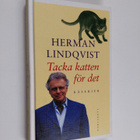 Herman Lindqvist : Tacka katten för det : kåserier - pikkukuva 1