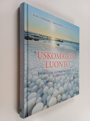 Pepe Forsberg : Uskomaton luonto : erikoisia luonnonilmiö...