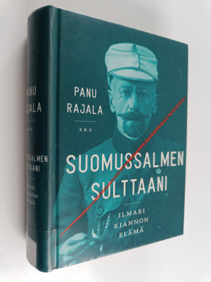 Panu Rajala : Suomussalmen sulttaani : Ilmari Kiannon elämä