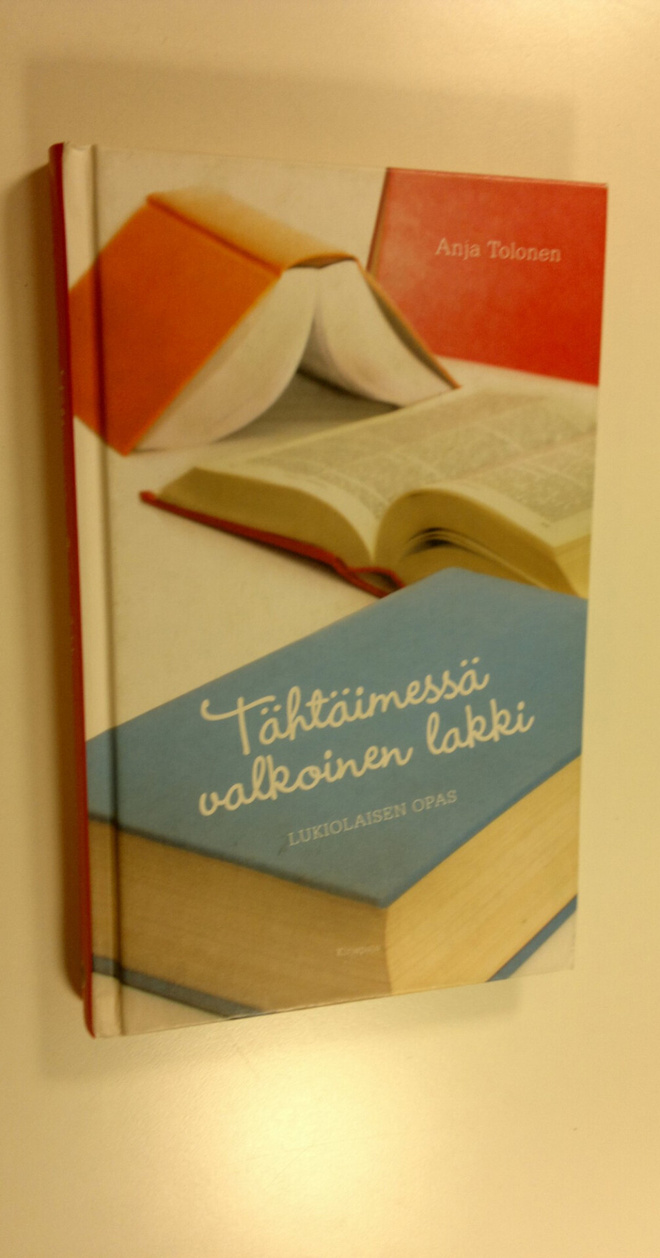 Anja Tolonen : Tähtäimessä valkoinen lakki : lukiolaisen ...
