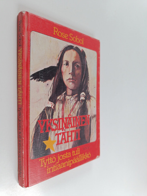 Rose Sobol : Yksinäinen Tähti : tyttö josta tuli intiaani...