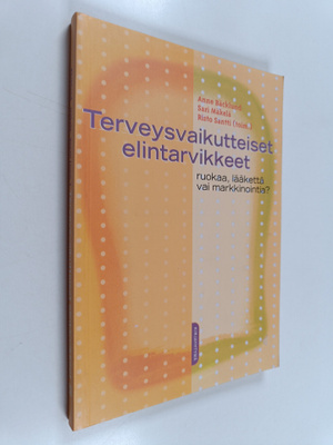 Anne ym. Bäcklund : Terveysvaikutteiset elintarvikkeet : ...