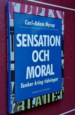 Carl-Adam Nycop: sensation och moral: Tankar kring tidningar