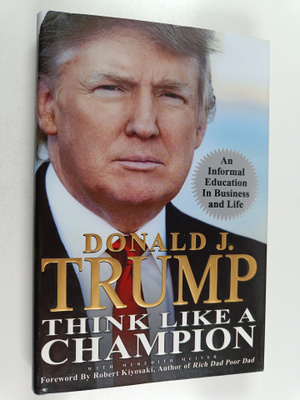 Donald Trump : Think Like a Champion : An Informal Educat...