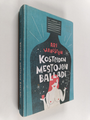 Ari Wahlsten : Kosteiden mestojen balladi