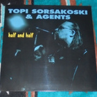 TOPI SORSAKOSKI & AGENTS ~ Half And Half ~ LP kelmussa *UUSI - pikkukuva 1