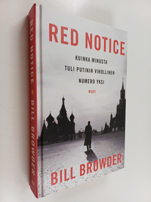 Bill Browder : Red notice : kuinka minusta tuli Putinin v...
