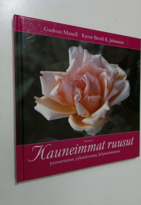 Gudrun Manell : Kauneimmat ruusut : pensasruusut, ryhmäru...
