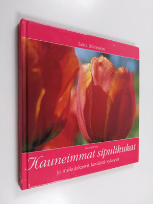 Lena Månsson : Kauneimmat sipulikukat ja mukulakasvit kev...