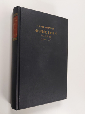 Lauri Viljanen : Henrik Ibsen : elämä ja draamat