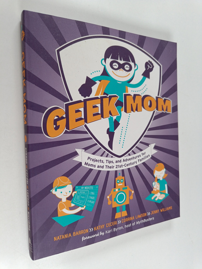 Jenny Williams ym. : Geek Mom - Projects, Tips, and Adven...