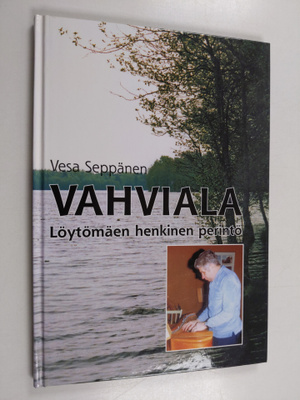Vesa Seppänen : Vahviala : Löytömäen henkinen perintö (si...