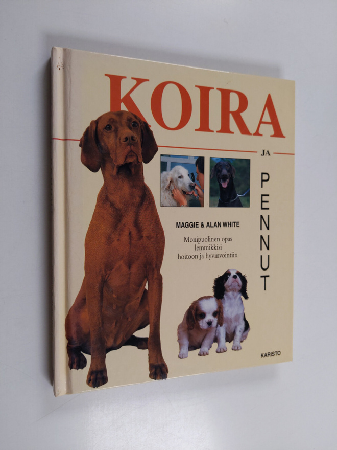 Maggie White : Koira & pennut : monipuolinen opas lemmikk...