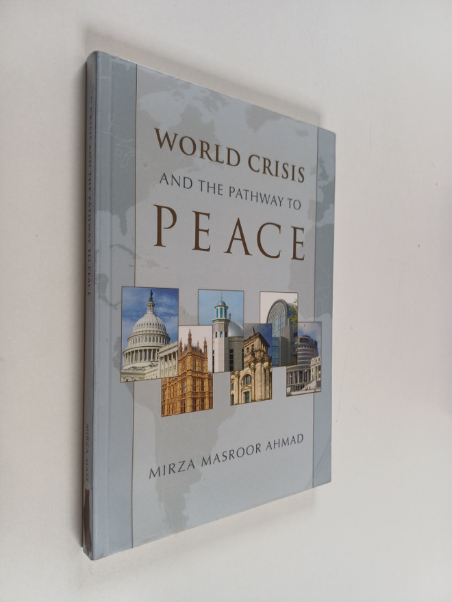 Mirza Masroor Ahmad : World crisis and the pathway to pea...