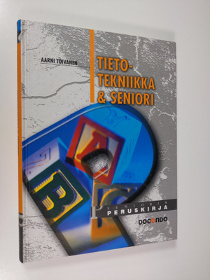 Aarni Toivanen : Tietotekniikka & seniori : seniorin peru...