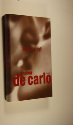 Andrea De Carlo : Tässä ja nyt